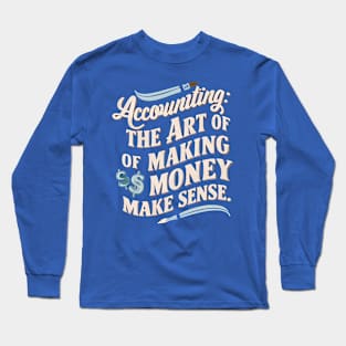 Accounting The Art of Making Money Make Sense  | Accountant Gifts Long Sleeve T-Shirt